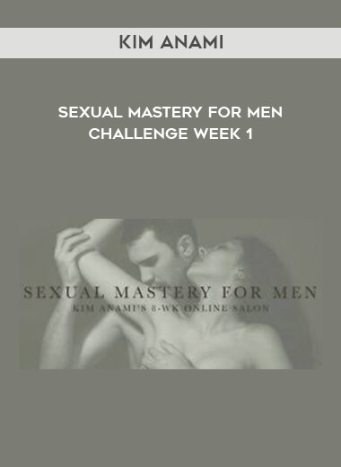Kim Anami - Sexual Mastery for Men - Challenge Week 1 download