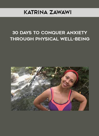 Katrina Zawawi - 30 Days to Conquer Anxiety Through Physical Well-Being download